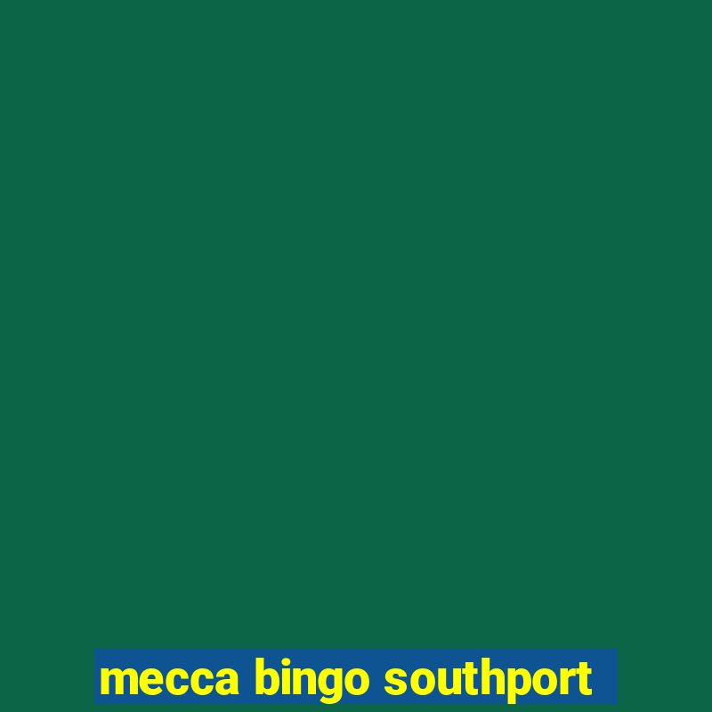 mecca bingo southport