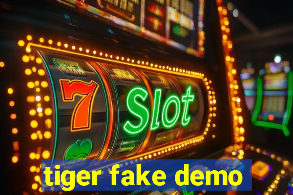 tiger fake demo