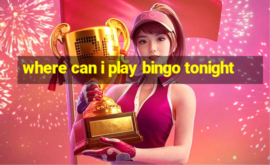 where can i play bingo tonight