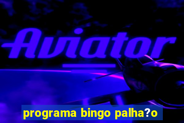 programa bingo palha?o