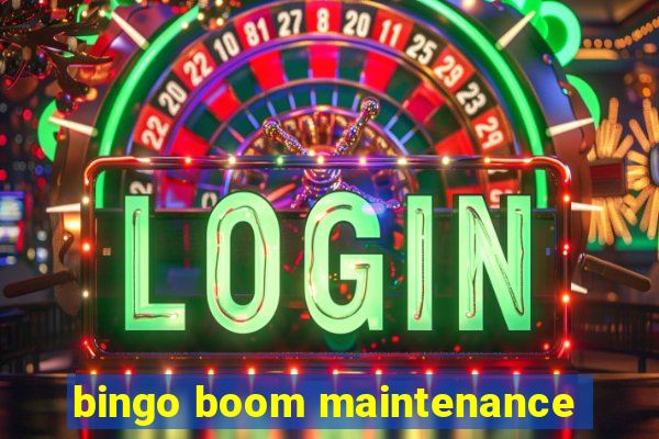 bingo boom maintenance