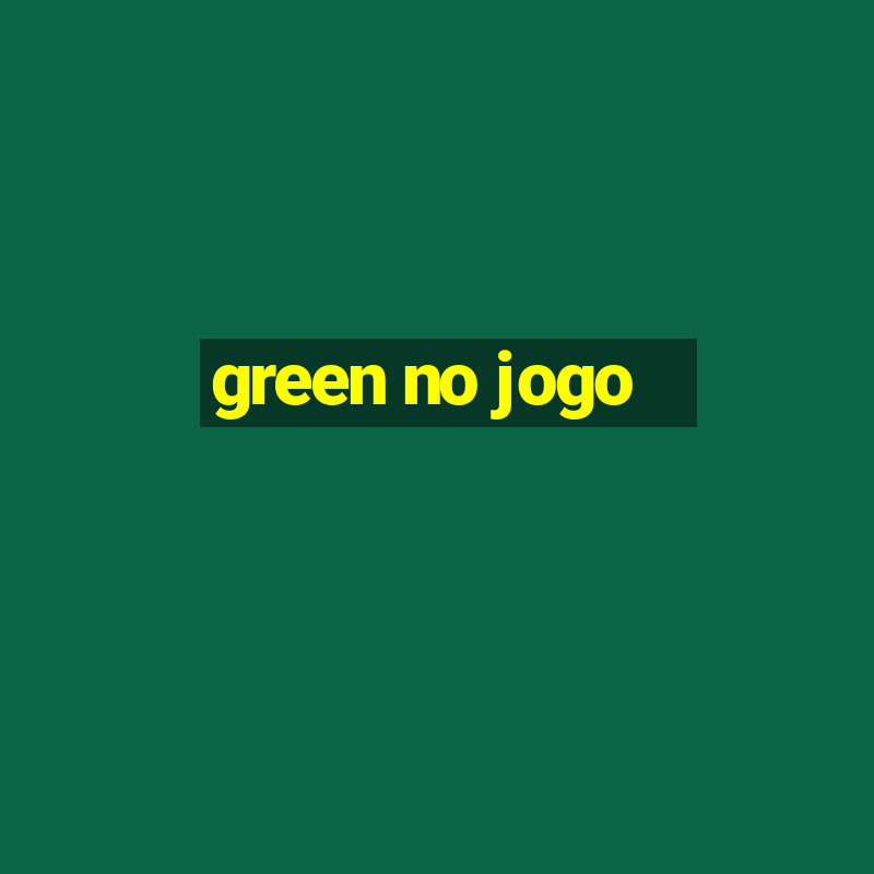 green no jogo