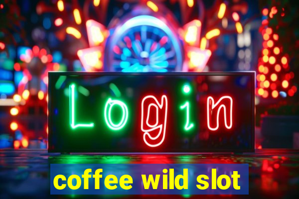 coffee wild slot