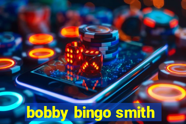 bobby bingo smith