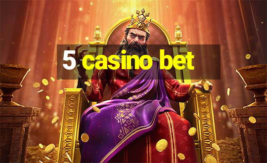 5 casino bet