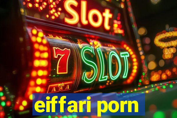 eiffari porn