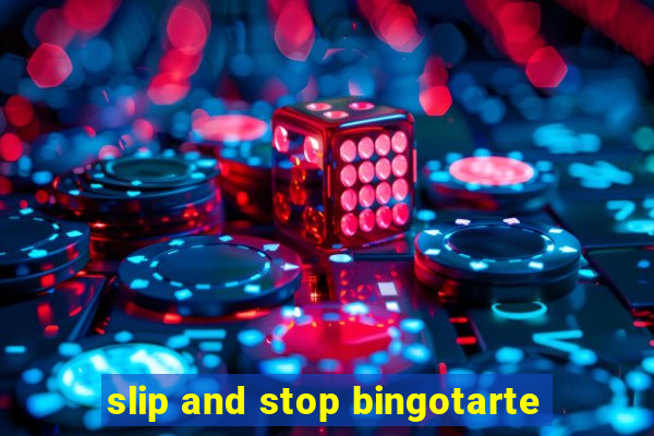 slip and stop bingotarte