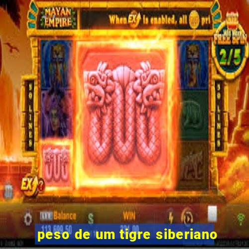 peso de um tigre siberiano