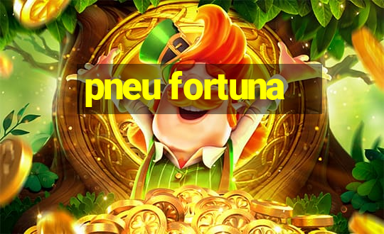 pneu fortuna