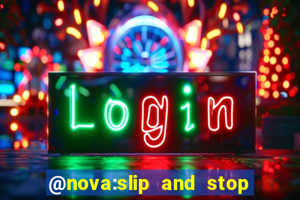 @nova:slip and stop bingotarte the name