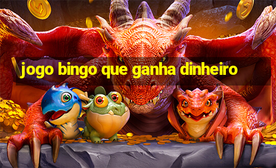 jogo bingo que ganha dinheiro