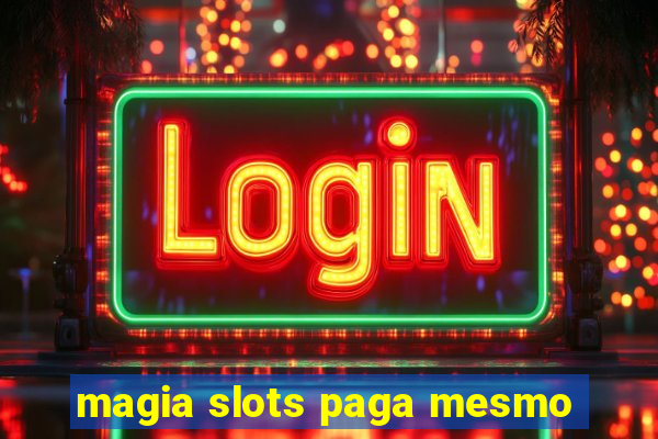 magia slots paga mesmo