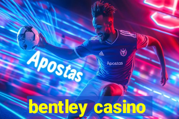 bentley casino