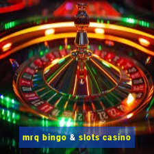 mrq bingo & slots casino