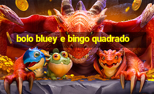 bolo bluey e bingo quadrado