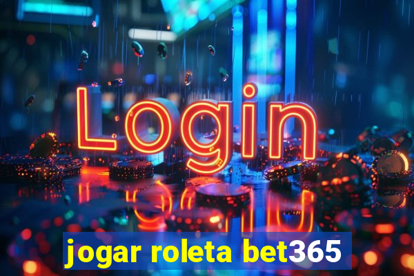 jogar roleta bet365