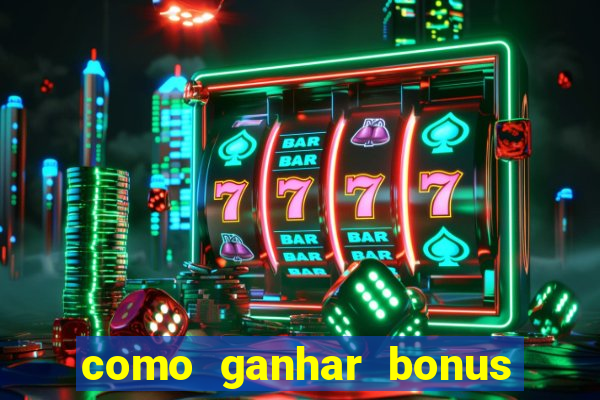 como ganhar bonus no tigrinho