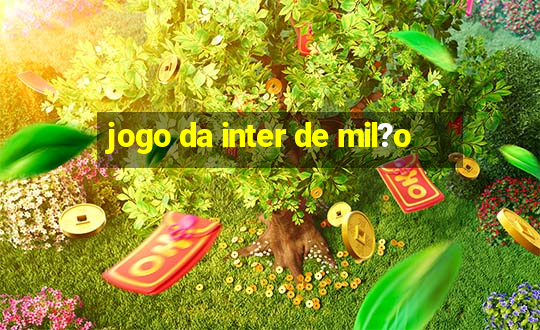 jogo da inter de mil?o