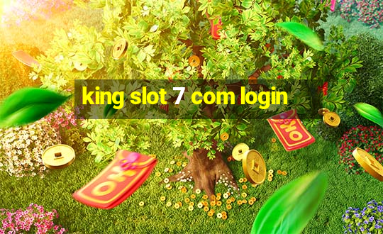 king slot 7 com login