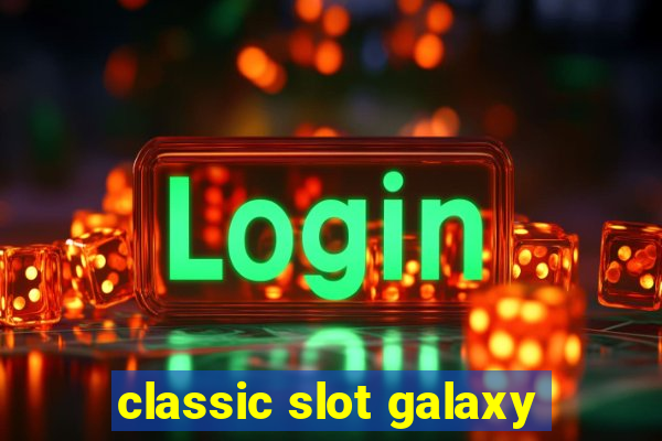 classic slot galaxy