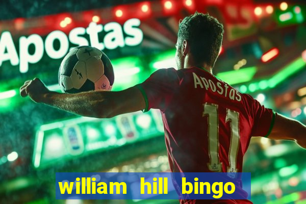 william hill bingo refer a friend