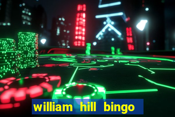 william hill bingo refer a friend