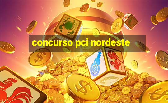 concurso pci nordeste