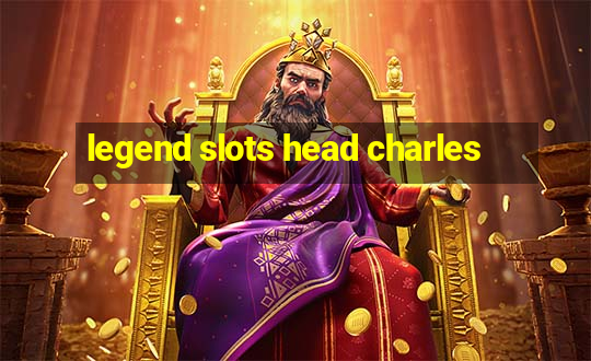 legend slots head charles