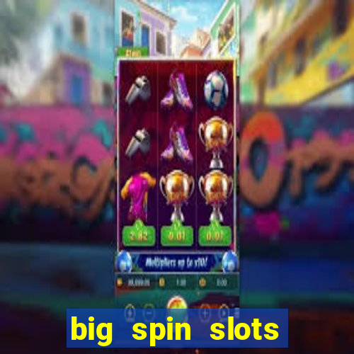 big spin slots paga mesmo