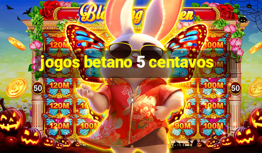 jogos betano 5 centavos