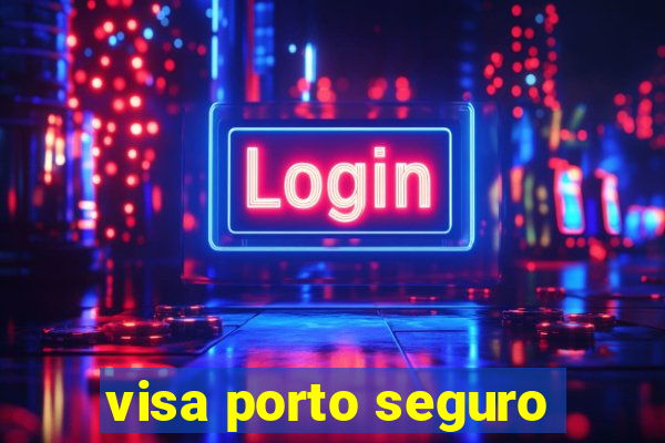 visa porto seguro