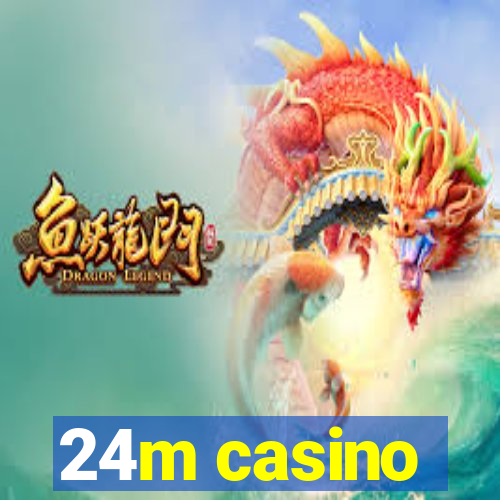 24m casino