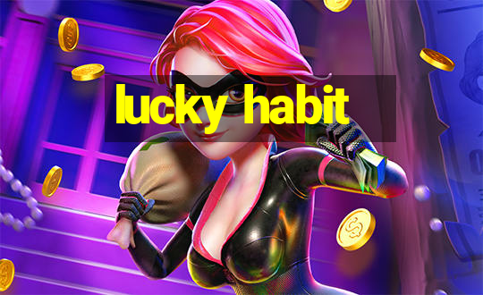 lucky habit