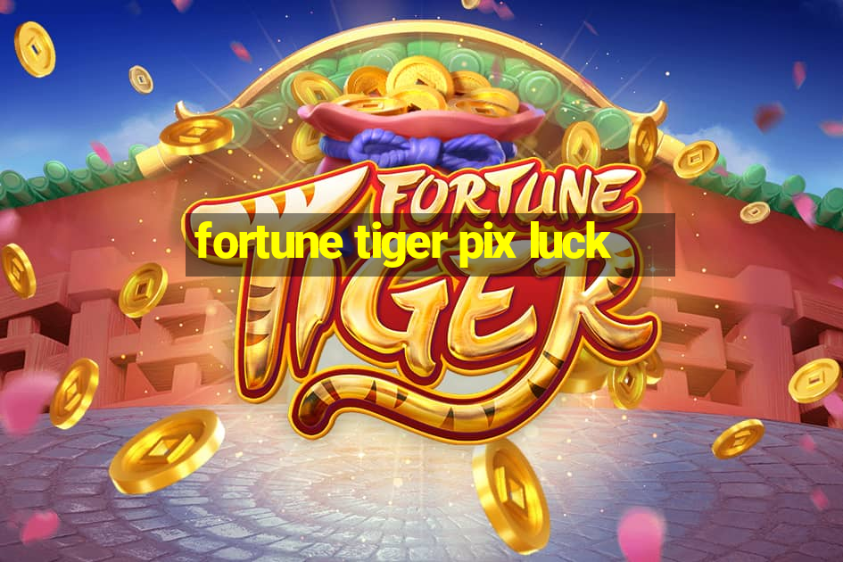 fortune tiger pix luck