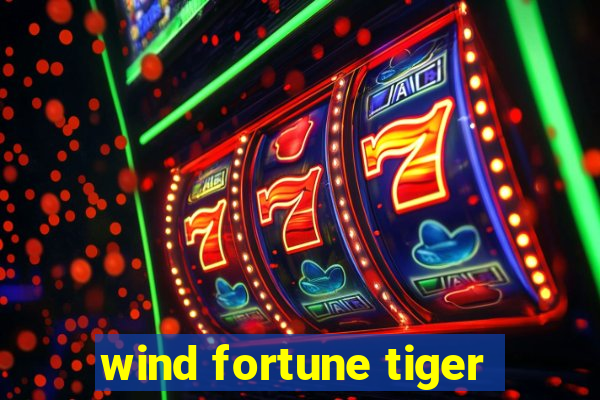 wind fortune tiger