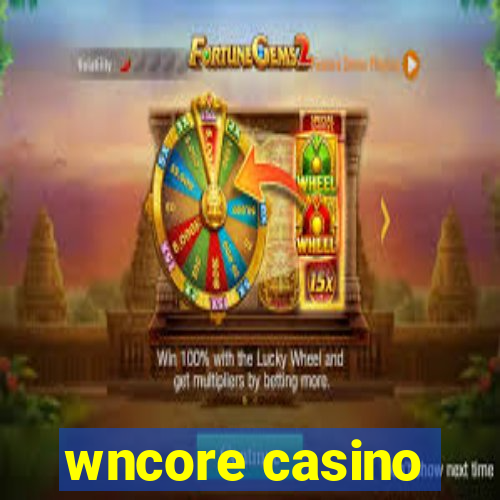 wncore casino