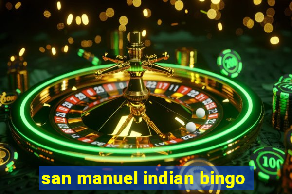 san manuel indian bingo