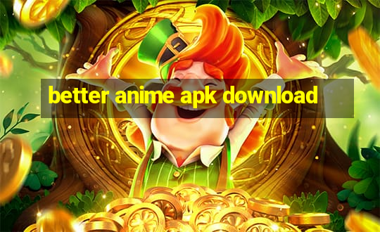 better anime apk download