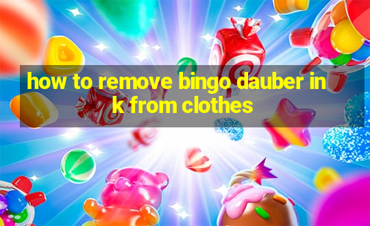 how to remove bingo dauber ink from clothes