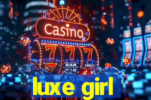 luxe girl