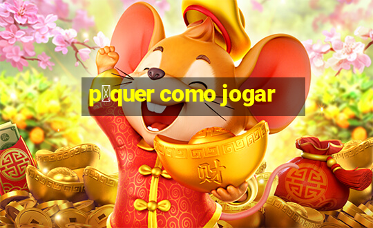 p么quer como jogar