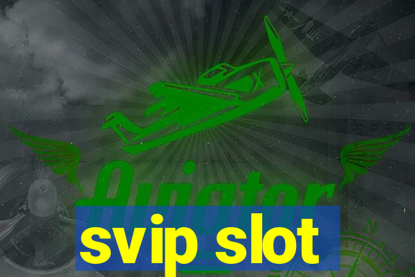 svip slot