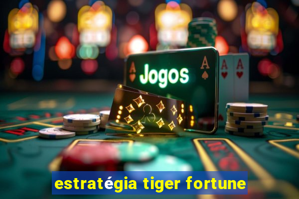 estratégia tiger fortune