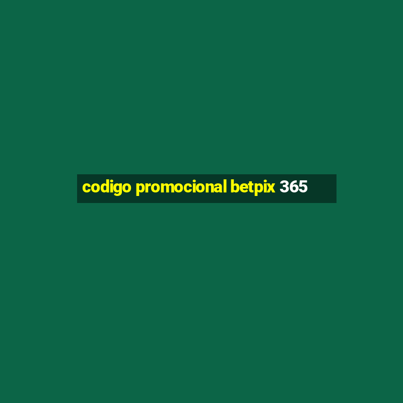 codigo promocional betpix 365