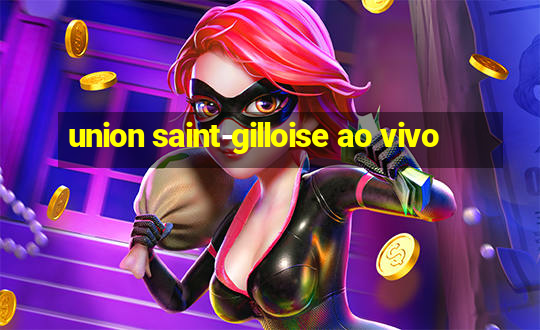 union saint-gilloise ao vivo