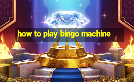 how to play bingo machine