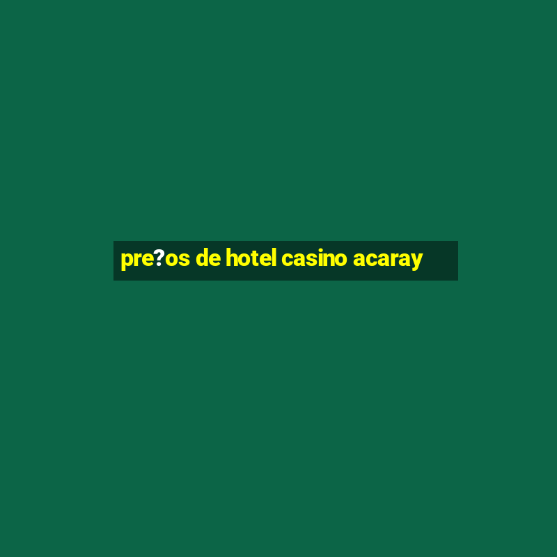 pre?os de hotel casino acaray