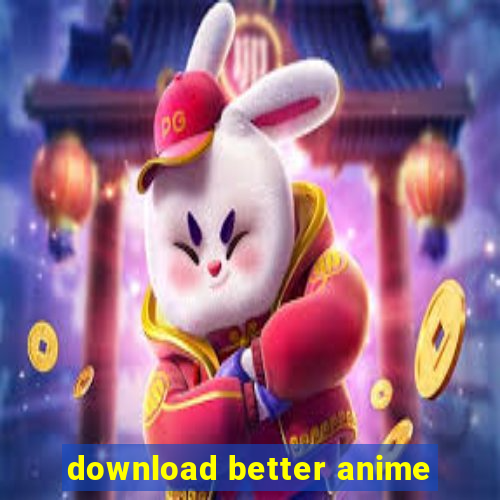 download better anime