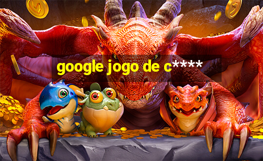 google jogo de c****