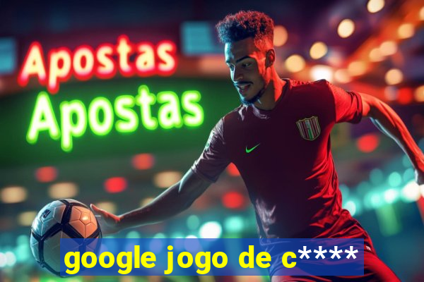 google jogo de c****